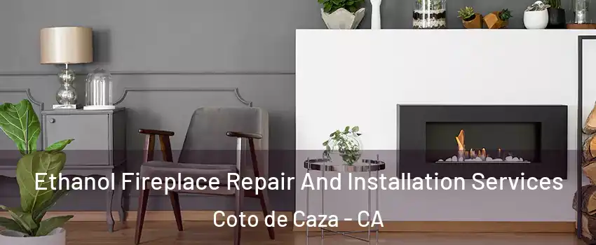  Ethanol Fireplace Repair And Installation Services Coto de Caza - CA