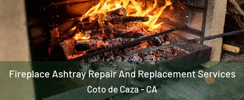  Fireplace Ashtray Repair And Replacement Services Coto de Caza - CA