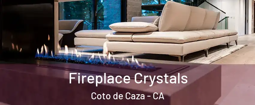  Fireplace Crystals Coto de Caza - CA
