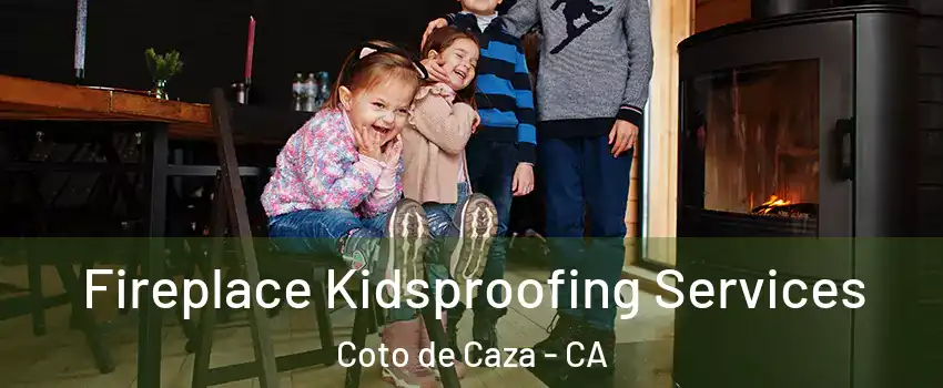  Fireplace Kidsproofing Services Coto de Caza - CA
