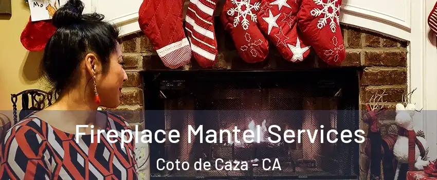  Fireplace Mantel Services Coto de Caza - CA