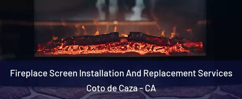  Fireplace Screen Installation And Replacement Services Coto de Caza - CA