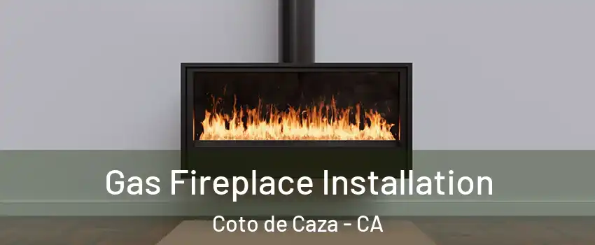 Gas Fireplace Installation Coto de Caza - CA