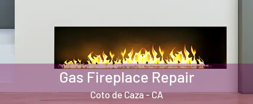  Gas Fireplace Repair Coto de Caza - CA