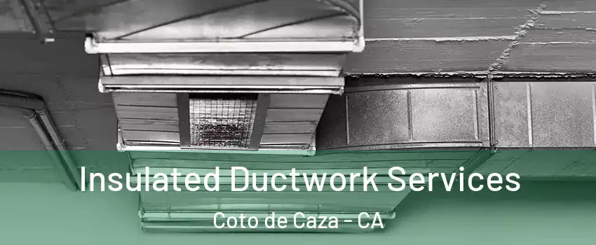  Insulated Ductwork Services Coto de Caza - CA