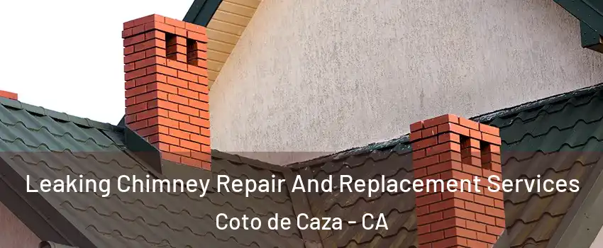  Leaking Chimney Repair And Replacement Services Coto de Caza - CA
