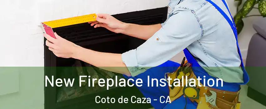  New Fireplace Installation Coto de Caza - CA