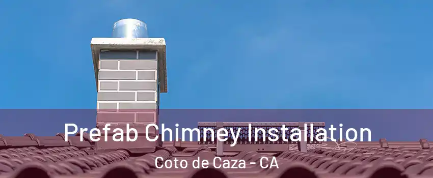  Prefab Chimney Installation Coto de Caza - CA