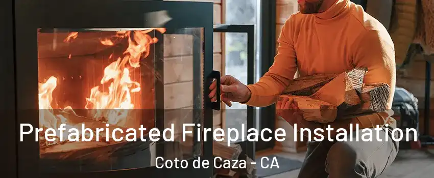  Prefabricated Fireplace Installation Coto de Caza - CA