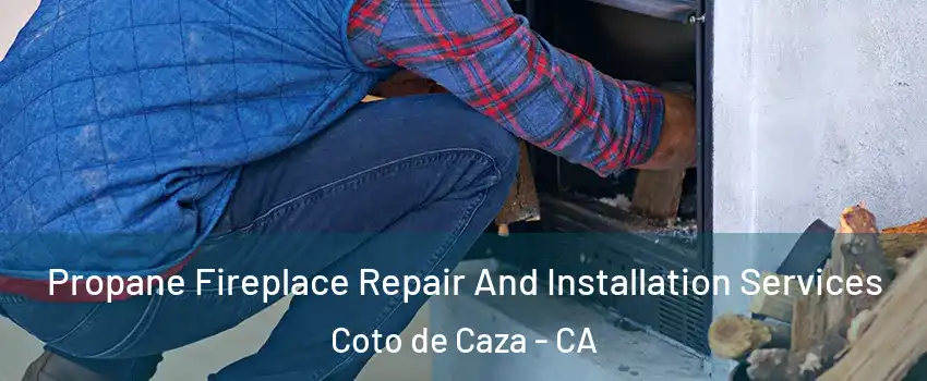  Propane Fireplace Repair And Installation Services Coto de Caza - CA