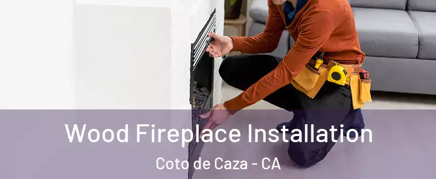  Wood Fireplace Installation Coto de Caza - CA